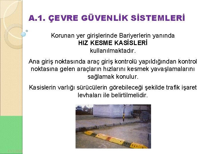 A. 1. ÇEVRE GÜVENLİK SİSTEMLERİ Korunan yer girişlerinde Bariyerlerin yanında HIZ KESME KASİSLERİ kullanılmaktadır.