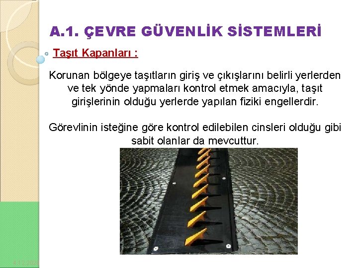 A. 1. ÇEVRE GÜVENLİK SİSTEMLERİ Taşıt Kapanları : Korunan bölgeye taşıtların giriş ve çıkışlarını