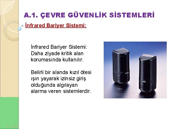 A. 1. ÇEVRE GÜVENLİK SİSTEMLERİ İnfrared Bariyer Sistemi: Daha ziyade kritik alan korumasında kullanılır.