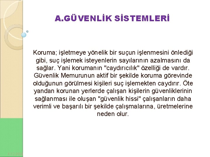 A. GÜVENLİK SİSTEMLERİ Koruma; işletmeye yönelik bir suçun işlenmesini önlediği gibi, suç işlemek isteyenlerin