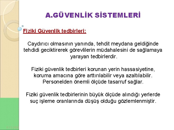 A. GÜVENLİK SİSTEMLERİ Fiziki Güvenlik tedbirleri: Caydırıcı olmasının yanında, tehdit meydana geldiğinde tehdidi geciktirerek