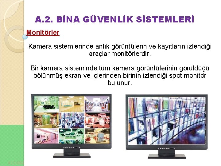 A. 2. BİNA GÜVENLİK SİSTEMLERİ Monitörler Kamera sistemlerinde anlık görüntülerin ve kayıtların izlendiği araçlar