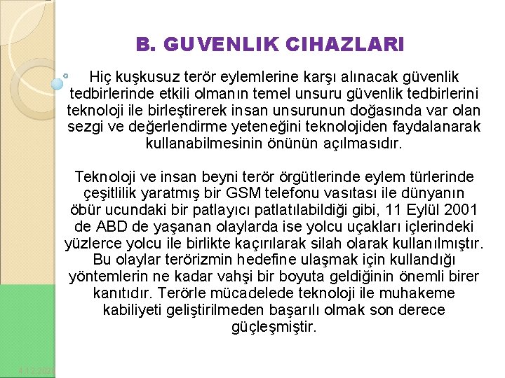 B. GUVENLIK CIHAZLARI Hiç kuşkusuz terör eylemlerine karşı alınacak güvenlik tedbirlerinde etkili olmanın temel