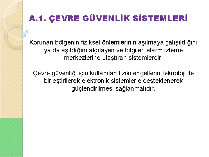 A. 1. ÇEVRE GÜVENLİK SİSTEMLERİ Korunan bölgenin fiziksel önlemlerinin aşılmaya çalışıldığını ya da aşıldığını