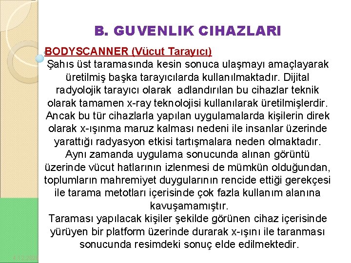 B. GUVENLIK CIHAZLARI BODYSCANNER (Vücut Tarayıcı) Şahıs üst taramasında kesin sonuca ulaşmayı amaçlayarak üretilmiş