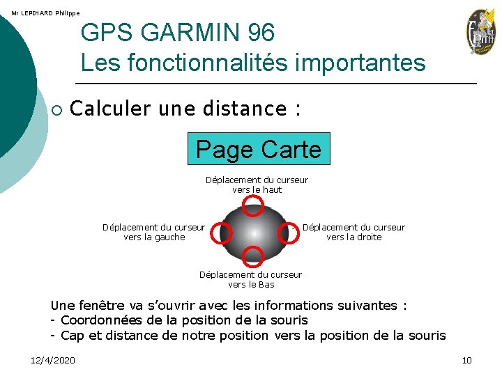 Mr LEPINARD Philippe GPS GARMIN 96 Les fonctionnalités importantes ¡ Calculer une distance :