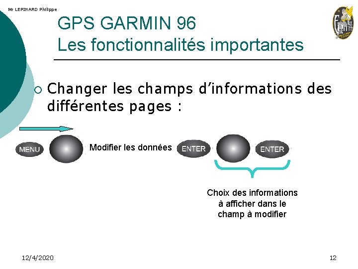 Mr LEPINARD Philippe GPS GARMIN 96 Les fonctionnalités importantes ¡ Changer les champs d’informations