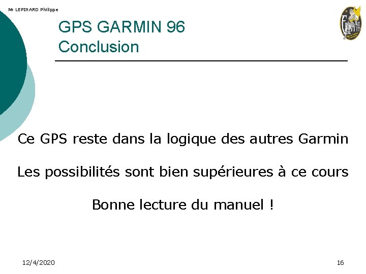 Mr LEPINARD Philippe GPS GARMIN 96 Conclusion Ce GPS reste dans la logique des