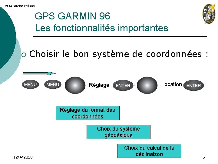 Mr LEPINARD Philippe GPS GARMIN 96 Les fonctionnalités importantes ¡ Choisir le bon système