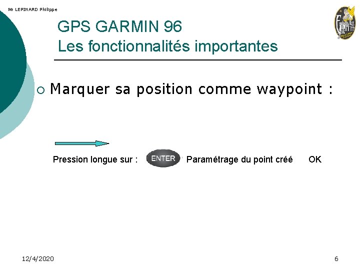 Mr LEPINARD Philippe GPS GARMIN 96 Les fonctionnalités importantes ¡ Marquer sa position comme