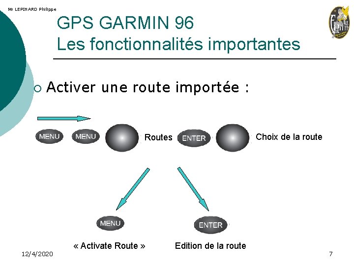 Mr LEPINARD Philippe GPS GARMIN 96 Les fonctionnalités importantes ¡ Activer une route importée