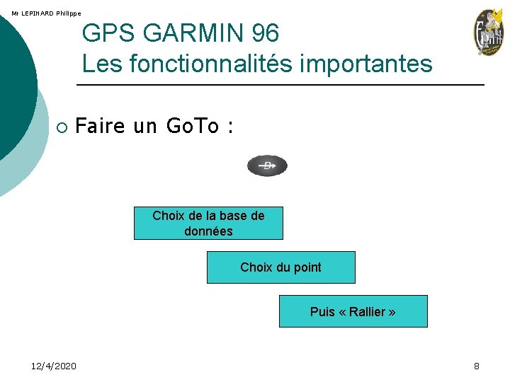 Mr LEPINARD Philippe GPS GARMIN 96 Les fonctionnalités importantes ¡ Faire un Go. To