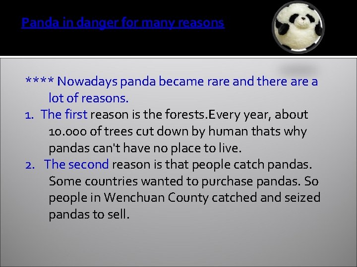 Panda in danger for many reasons **** Nowadays panda became rare and there a