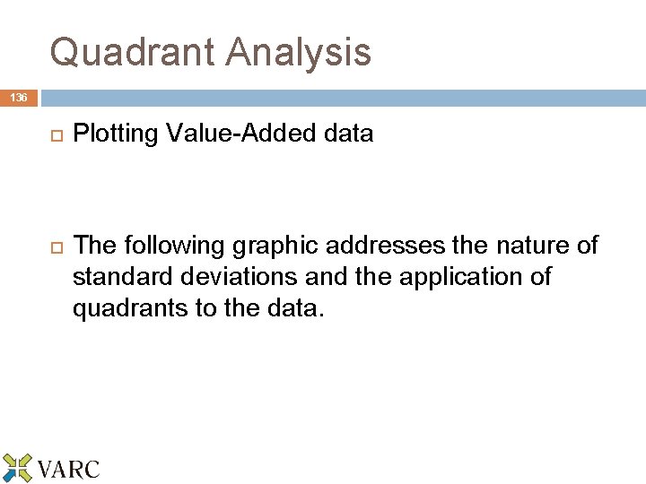 Quadrant Analysis 136 Plotting Value-Added data The following graphic addresses the nature of standard