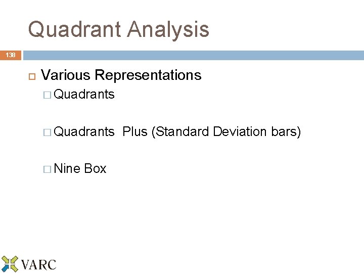 Quadrant Analysis 138 Various Representations � Quadrants Plus (Standard Deviation bars) � Nine Box