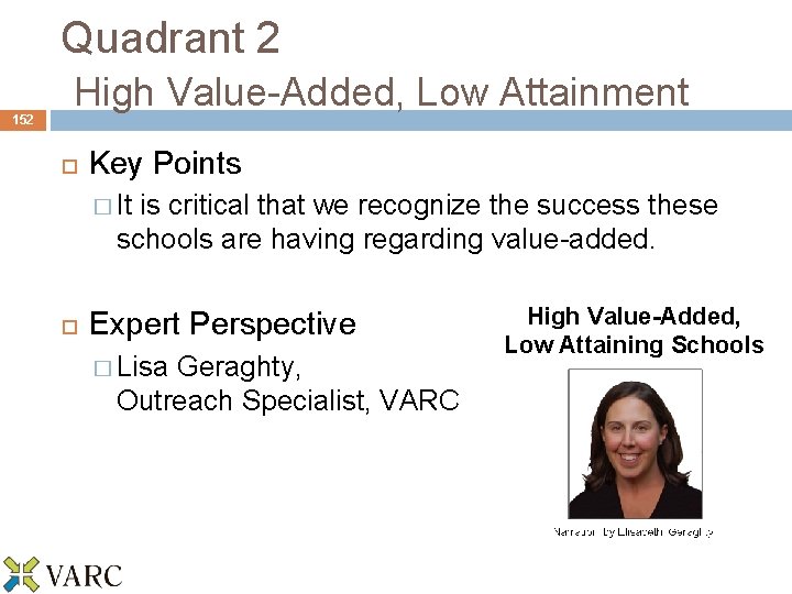 152 Quadrant 2 High Value-Added, Low Attainment Key Points � It is critical that