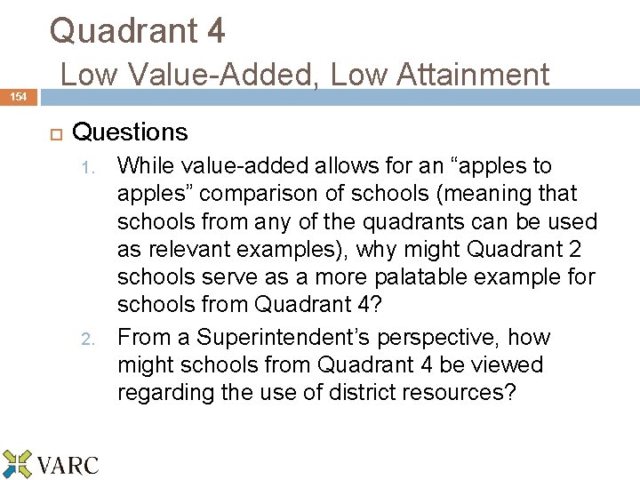 154 Quadrant 4 Low Value-Added, Low Attainment Questions 1. 2. While value-added allows for