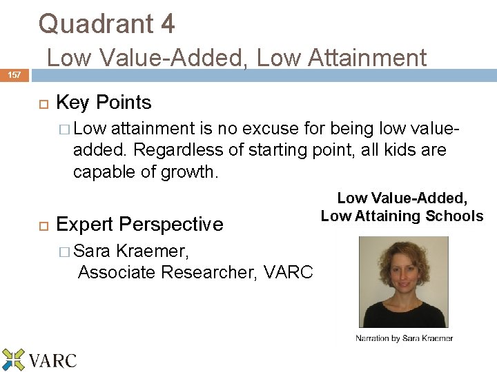 157 Quadrant 4 Low Value-Added, Low Attainment Key Points � Low attainment is no