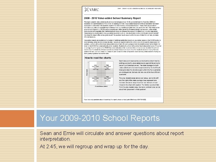 Your 2009 -2010 School Reports Sean and Ernie will circulate and answer questions about