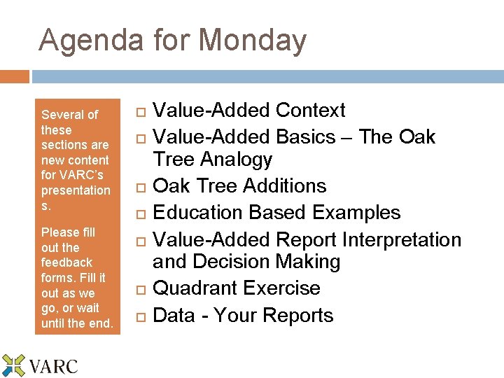 Agenda for Monday Several of these sections are new content for VARC’s presentation s.