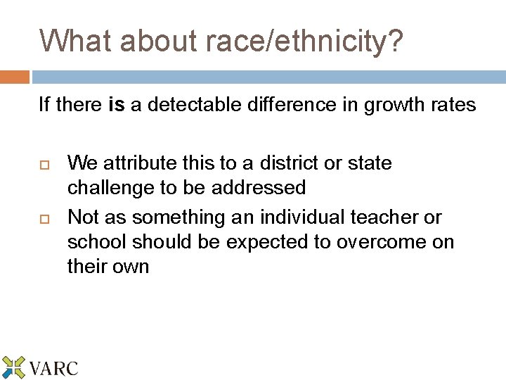 What about race/ethnicity? If there is a detectable difference in growth rates We attribute