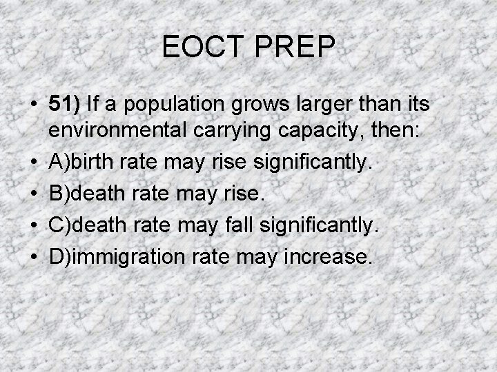 EOCT PREP • 51) If a population grows larger than its environmental carrying capacity, EOCT PREP • 51) If a population grows larger than its environmental carrying capacity,