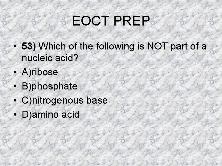 EOCT PREP • 53) Which of the following is NOT part of a nucleic EOCT PREP • 53) Which of the following is NOT part of a nucleic