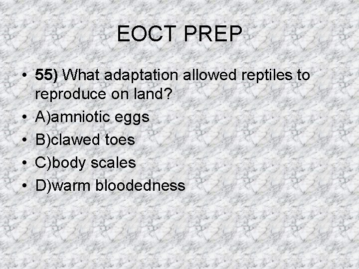 EOCT PREP • 55) What adaptation allowed reptiles to reproduce on land? • A)amniotic EOCT PREP • 55) What adaptation allowed reptiles to reproduce on land? • A)amniotic