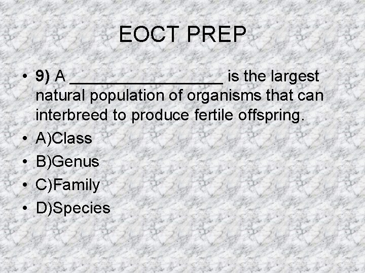 EOCT PREP • 9) A _________ is the largest natural population of organisms that EOCT PREP • 9) A _________ is the largest natural population of organisms that