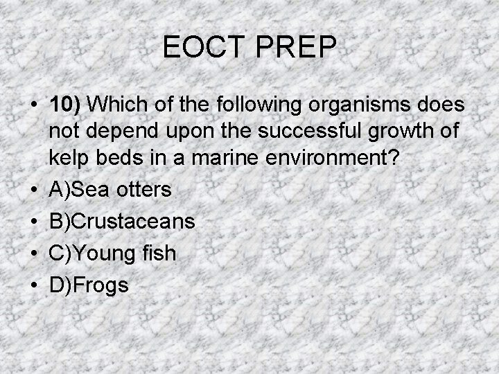 EOCT PREP • 10) Which of the following organisms does not depend upon the EOCT PREP • 10) Which of the following organisms does not depend upon the