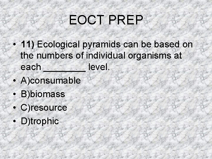 EOCT PREP • 11) Ecological pyramids can be based on the numbers of individual EOCT PREP • 11) Ecological pyramids can be based on the numbers of individual
