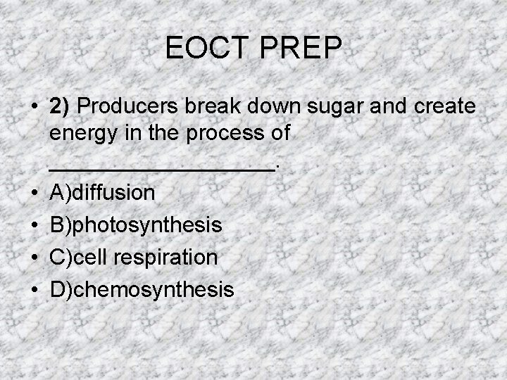 EOCT PREP • 2) Producers break down sugar and create energy in the process EOCT PREP • 2) Producers break down sugar and create energy in the process