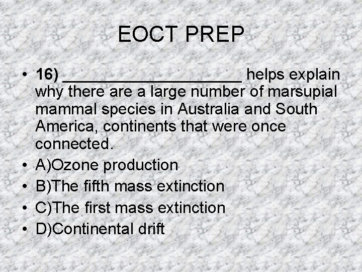 EOCT PREP • 16) __________ helps explain why there a large number of marsupial EOCT PREP • 16) __________ helps explain why there a large number of marsupial