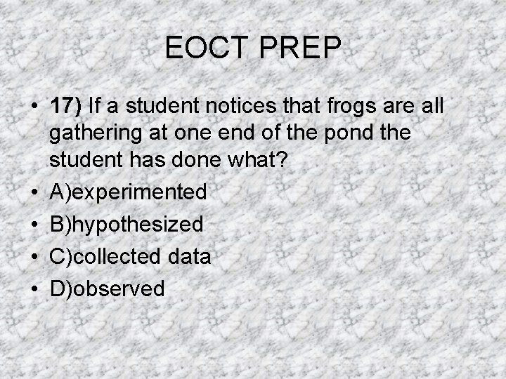 EOCT PREP • 17) If a student notices that frogs are all gathering at EOCT PREP • 17) If a student notices that frogs are all gathering at