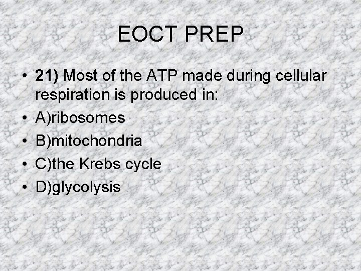 EOCT PREP • 21) Most of the ATP made during cellular respiration is produced EOCT PREP • 21) Most of the ATP made during cellular respiration is produced