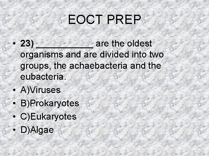 EOCT PREP • 23) ______ are the oldest organisms and are divided into two EOCT PREP • 23) ______ are the oldest organisms and are divided into two