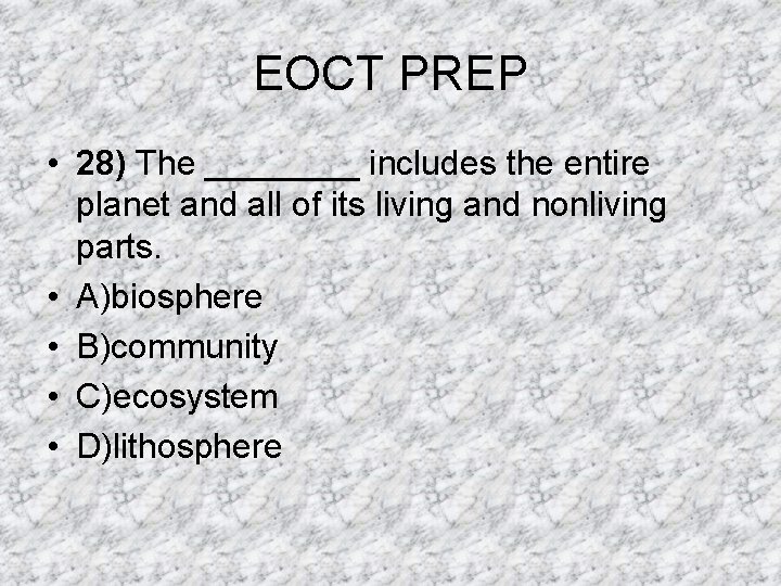 EOCT PREP • 28) The ____ includes the entire planet and all of its EOCT PREP • 28) The ____ includes the entire planet and all of its