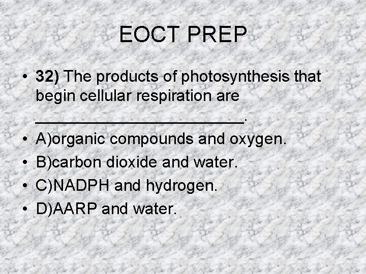 EOCT PREP • 32) The products of photosynthesis that begin cellular respiration are ____________. EOCT PREP • 32) The products of photosynthesis that begin cellular respiration are ____________.