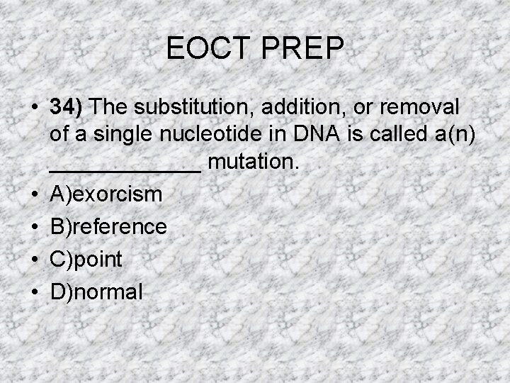 EOCT PREP • 34) The substitution, addition, or removal of a single nucleotide in EOCT PREP • 34) The substitution, addition, or removal of a single nucleotide in