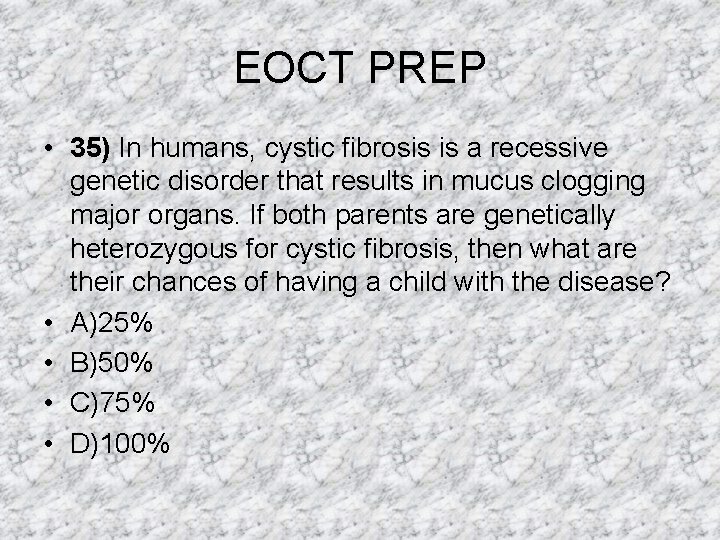 EOCT PREP • 35) In humans, cystic fibrosis is a recessive genetic disorder that EOCT PREP • 35) In humans, cystic fibrosis is a recessive genetic disorder that