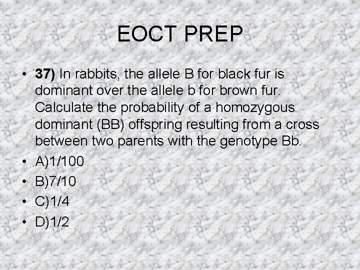 EOCT PREP • 37) In rabbits, the allele B for black fur is dominant EOCT PREP • 37) In rabbits, the allele B for black fur is dominant