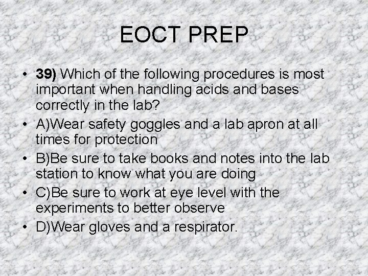EOCT PREP • 39) Which of the following procedures is most important when handling EOCT PREP • 39) Which of the following procedures is most important when handling