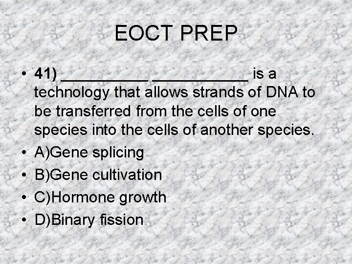 EOCT PREP • 41) ___________ is a technology that allows strands of DNA to EOCT PREP • 41) ___________ is a technology that allows strands of DNA to