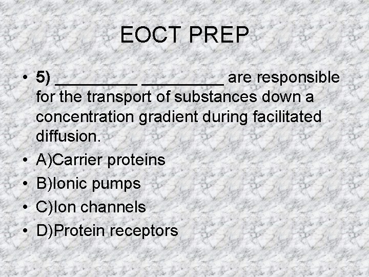 EOCT PREP • 5) _________ are responsible for the transport of substances down a EOCT PREP • 5) _________ are responsible for the transport of substances down a