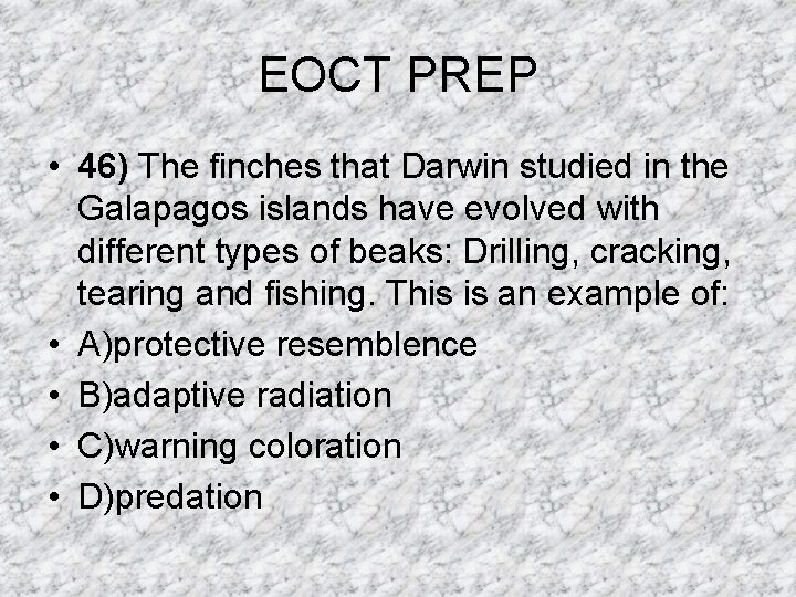 EOCT PREP • 46) The finches that Darwin studied in the Galapagos islands have EOCT PREP • 46) The finches that Darwin studied in the Galapagos islands have