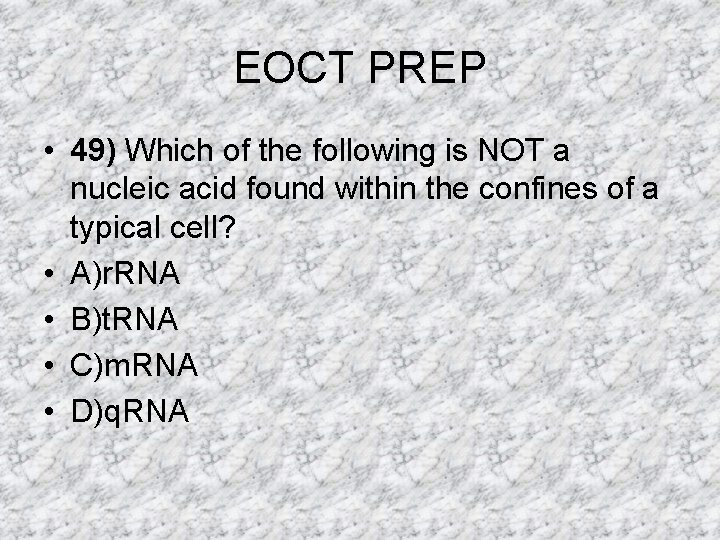 EOCT PREP • 49) Which of the following is NOT a nucleic acid found EOCT PREP • 49) Which of the following is NOT a nucleic acid found