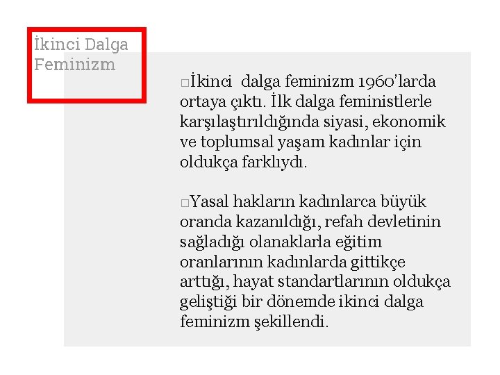 İkinci Dalga Feminizm □İkinci dalga feminizm 1960’larda ortaya çıktı. İlk dalga feministlerle karşılaştırıldığında siyasi,