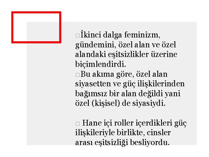 □İkinci dalga feminizm, gündemini, özel alan ve özel alandaki eşitsizlikler üzerine biçimlendirdi. □Bu akıma