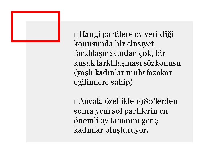 □Hangi partilere oy verildiği konusunda bir cinsiyet farklılaşmasından çok, bir kuşak farklılaşması sözkonusu (yaşlı