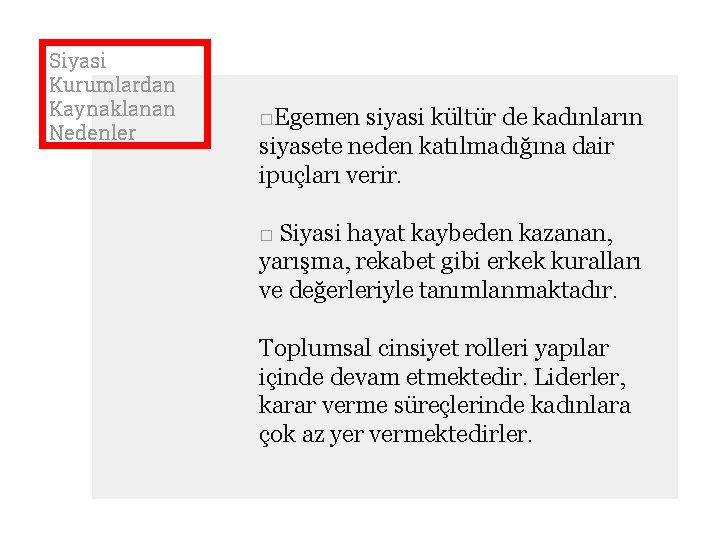 Siyasi Kurumlardan Kaynaklanan Nedenler □Egemen siyasi kültür de kadınların siyasete neden katılmadığına dair ipuçları